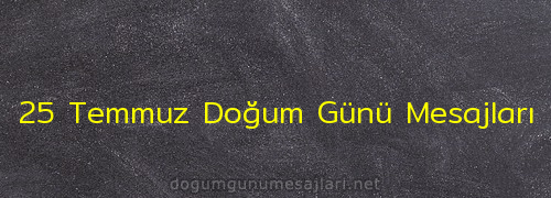 25 Temmuz Doğum Günü Mesajları